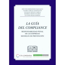 LA GUÍA DEL COMPLIANCE - RESPONSABILIDAD PENAL DE LAS EMPRESAS. MODELOS DE PREVENCIÓN